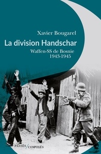 Xavier Bougarel - La division Handschar - Waffen-SS de Bosnie, 1943-1945.