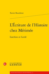 Xavier Bourdenet - L'Ecriture de l'Histoire chez Mérimée - L'archive et l'archè.