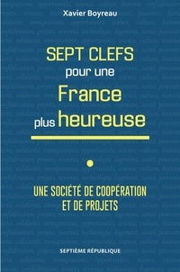 Xavier Boyreau - Sept Clefs pour une France plus heureuse - Une société de coopération et de projets.