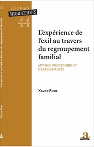 Xavier Briké - L'expérience de l'exil au travers du regroupement - Mythes, procédures et déracinements.