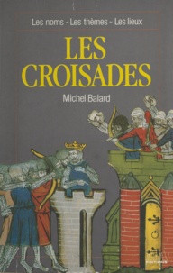 Xavier Browaeys et Michel Balard - Les croisades.