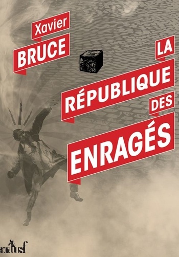 Xavier Bruce - La République des Enragés.