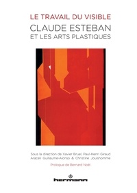 Xavier Bruel et Paul-Henri Giraud - Le travail du visible - Claude Esteban et le arts plastiques.