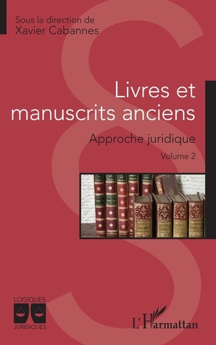 Livres et manuscrits anciens. Approche juridique Volume 2