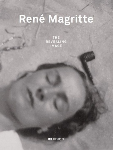 Xavier Canonne - René Magritte: the revealing image.