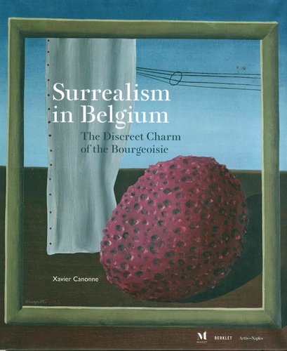 Xavier Canonne - Surrealism in Belgium - The Discreet Charm of the Bourgeoisie.