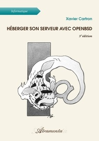 Xavier Cartron - Héberger son serveur avec OpenBSD, 3e édition.