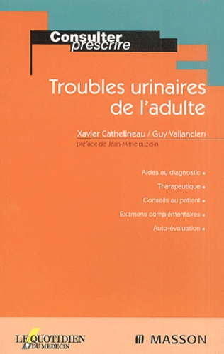 Xavier Cathelineau et Guy Vallancien - Troubles Urinaires De L'Adulte.