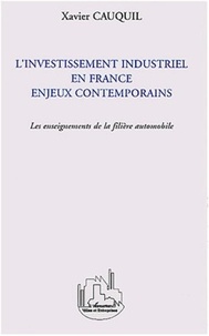Xavier Cauquil - L'Investissement industriel en France enjeux contemporains - Les enseignements de la filière automobile.