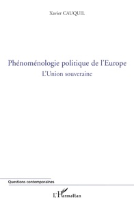 Xavier Cauquil - Phénoménologie politique de l'Europe - L'Union souveraine.