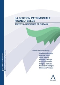 Xavier Ceulemans et Antoine Dayez - La gestion patrimoniale franco-belge - Aspects juridiques et fiscaux.