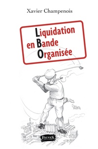 Xavier Champenois - Liquidation en bande organisée.