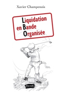 Xavier Champenois - Liquidation en bande organisée.