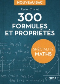 Xavier Chanet - 300 formules et propriétés - Spécialité maths.