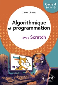 Xavier Chanet - Algorithmique et programmation avec Scratch Cycle 4, 5e - 4e - 3e.