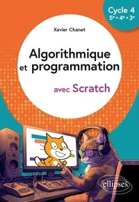 Xavier Chanet - Algorithmique et programmation avec Scratch Cycle 4, 5e - 4e - 3e.