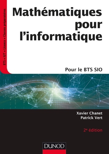 Xavier Chanet et Patrick Vert - Mathématiques pour l'informatique - 2e ed. - pour le BTS SIO.
