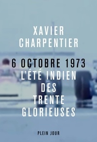 Xavier Charpentier - Le 6 octobre 1973 - L'été indien des Trente glorieuses.