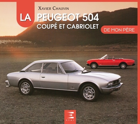 Xavier Chauvin - La Peugeot 504 coupé et cabriolet de mon père.