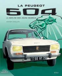 Xavier Chauvin - Peugeot 504 - La berline des jours heureux.