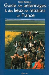 Xavier Cheneseau - Guide des pèlerinages et des lieux de retraite en France.