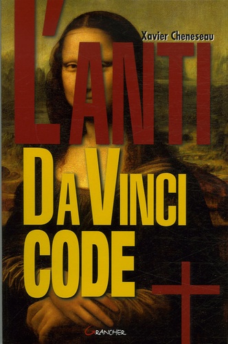 Xavier Cheneseau - L'anti Da Vinci Code.