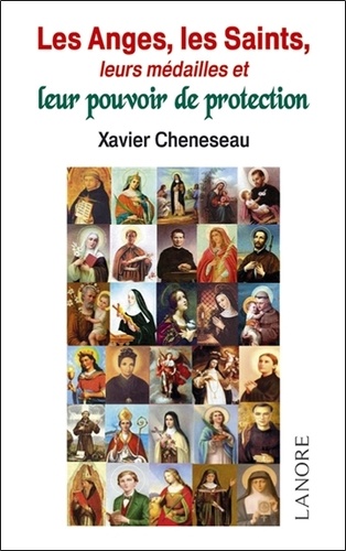 Xavier Cheneseau - Les Anges, les Saints, leurs médailles et leur pouvoir de protection.