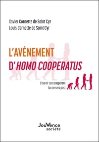Xavier Cornette de Saint Cyr et Louis Cornette de Saint Cyr - L'avènement d'Homo Cooperatus - L'avenir sera coopérant (ou ne sera pas).