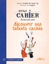 Xavier Cornette de Saint Cyr - Petit cahier d'exercices pour découvrir ses talents cachés.