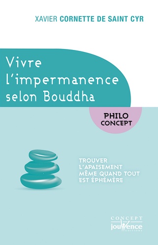 Vivre l'impermanence selon Bouddha. Trouver l'apaisement même quand tout est éphémère