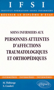 Xavier Coudert et Martin Thibierge - Soins infirmiers aux personnes atteintes d'affections traumatologiques et orthopédiques.