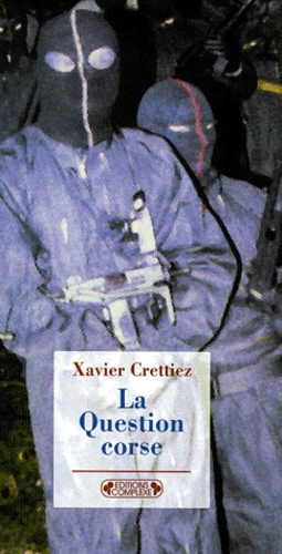 Xavier Crettiez - La question corse.