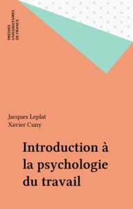Xavier Cuny et Jacques Leplat - Introduction à la psychologie du travail.