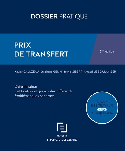 Xavier Daluzeau et Stéphane Gelin - Prix de transfert - Détermination, justification et gestion des différends, problématiques connexes.