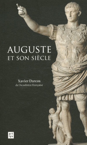 Xavier Darcos - Auguste et son siècle.