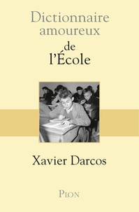 Xavier Darcos - Dictionnaire amoureux de l'école.