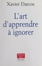 Xavier Darcos - L'art d'apprendre à ignorer.