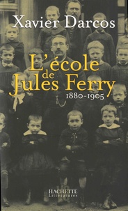 Xavier Darcos - L'école de Jules Ferry 1880-1905.