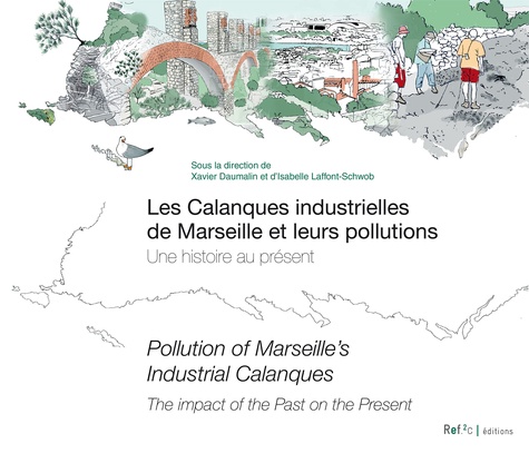 Xavier Daumalin et Isabelle Laffont-Schwob - Les calanques industrielles de Marseille et leurs pollutions - Une histoire au présent.