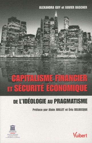 Xavier de Bascher - Capitalisme financier et sécurité économique - De l'idéologie au pragmatisme.