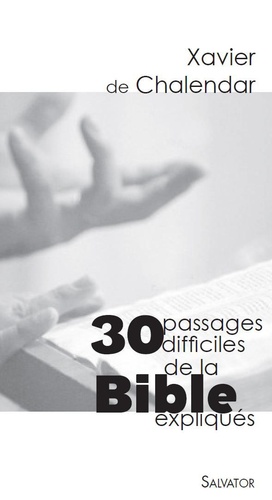 Xavier de Chalendar - 30 passages difficiles de la Bible expliqués.