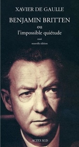 Xavier de Gaulle - Benjamin Britten ou l'impossible quiétude.