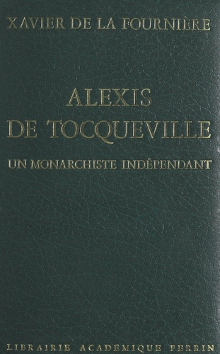 Alexis de Tocqueville. Un monarchiste indépendant