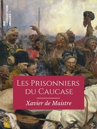 Xavier De Maistre - Les Prisonniers du Caucase.
