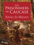 Xavier De Maistre - Les Prisonniers du Caucase.