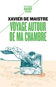 Xavier de Maistre - Voyage autour de ma chambre - Suivi de Expédition nocturne autour de ma chambre.