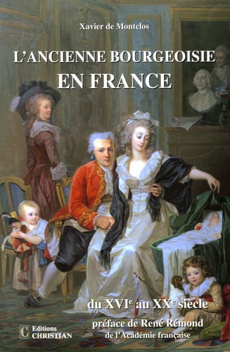 Xavier de Montclos - L'ancienne bourgeoisie en France du XVIe au XXe siècle.