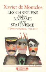 Xavier de Montclos - Les Chretiens Face Au Nazisme Et Au Stalinisme. L'Epreuve Totalitaire, 1939-1945.