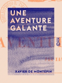 Xavier de Montépin - Une aventure galante.