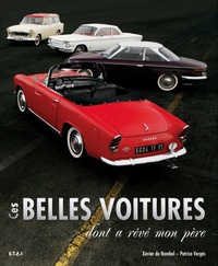 Xavier de Nombel et Patrice Vergès - Ces belles voitures dont a rêvé mon père.